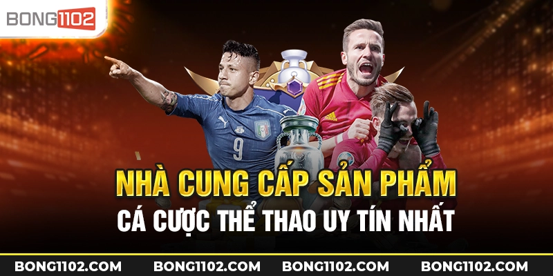 bong1102 nha cung cap san pham ca cuoc the thao uy tin nhat